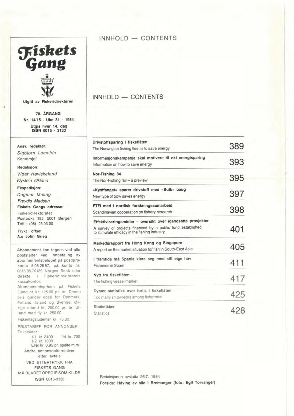 : (05) 23 03 W Trykt i offset AsJOhnGlbg Abonnement kan tegnes ved alle poststeder ved innbetaling av abonnementsbelapet pa postgirokonto 505 2857. pa konto nr. 0616.05.70189 Norges Bank eller direkte i Fiskeridirektoratets kassakontor.