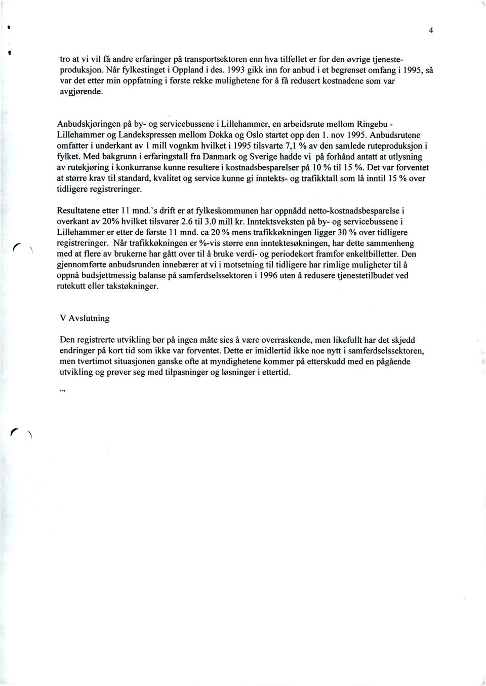 Anbudskjøringen på by- og servicebussene i Lillehammer, en arbeidsrute mellom Ringebu Lillehammer og Landekspressen mellom Dokka og Oslo startet opp den 1. nov 1995.