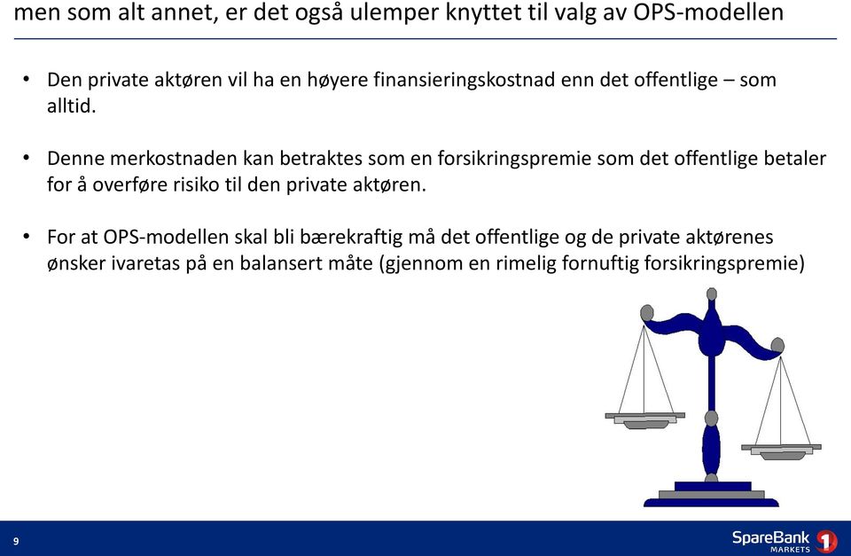 Denne merkostnaden kan betraktes som en forsikringspremie som det offentlige betaler for å overføre risiko til den