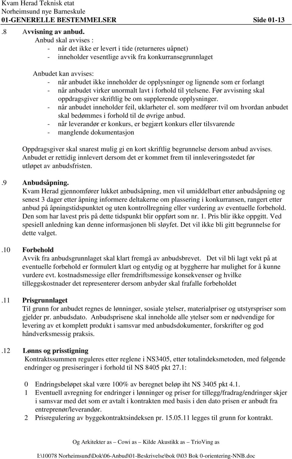 lignende som er forlangt - når anbudet virker unormalt lavt i forhold til ytelsene. Før avvisning skal oppdragsgiver skriftlig be om supplerende opplysninger.