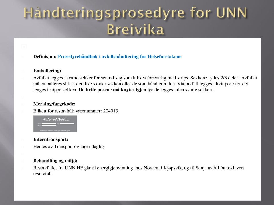 Vått avfall legges i hvit pose før det legges i søppelsekken. De hvite posene må knytes igjen før de legges i den svarte sekken.