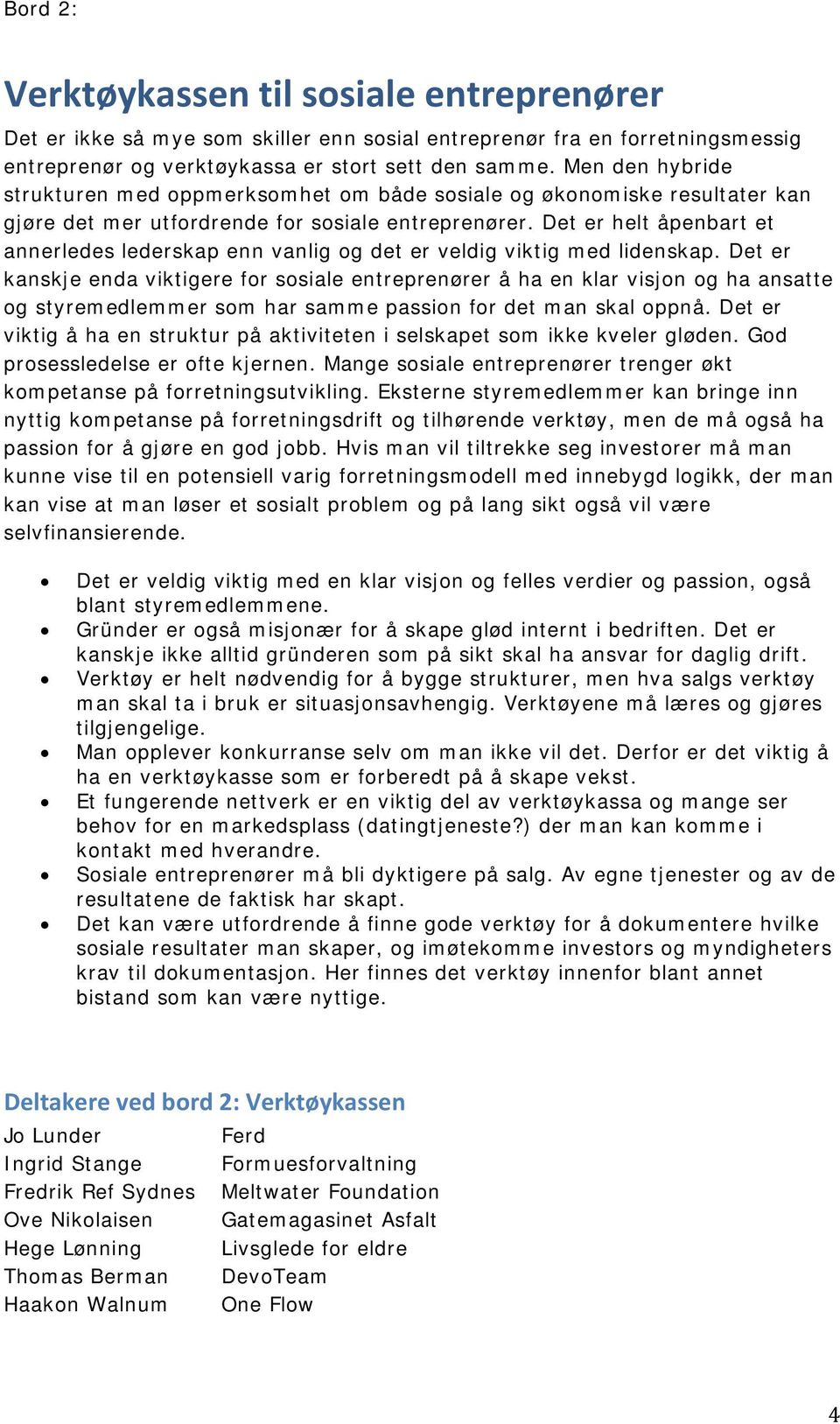 Det er helt åpenbart et annerledes lederskap enn vanlig og det er veldig viktig med lidenskap.