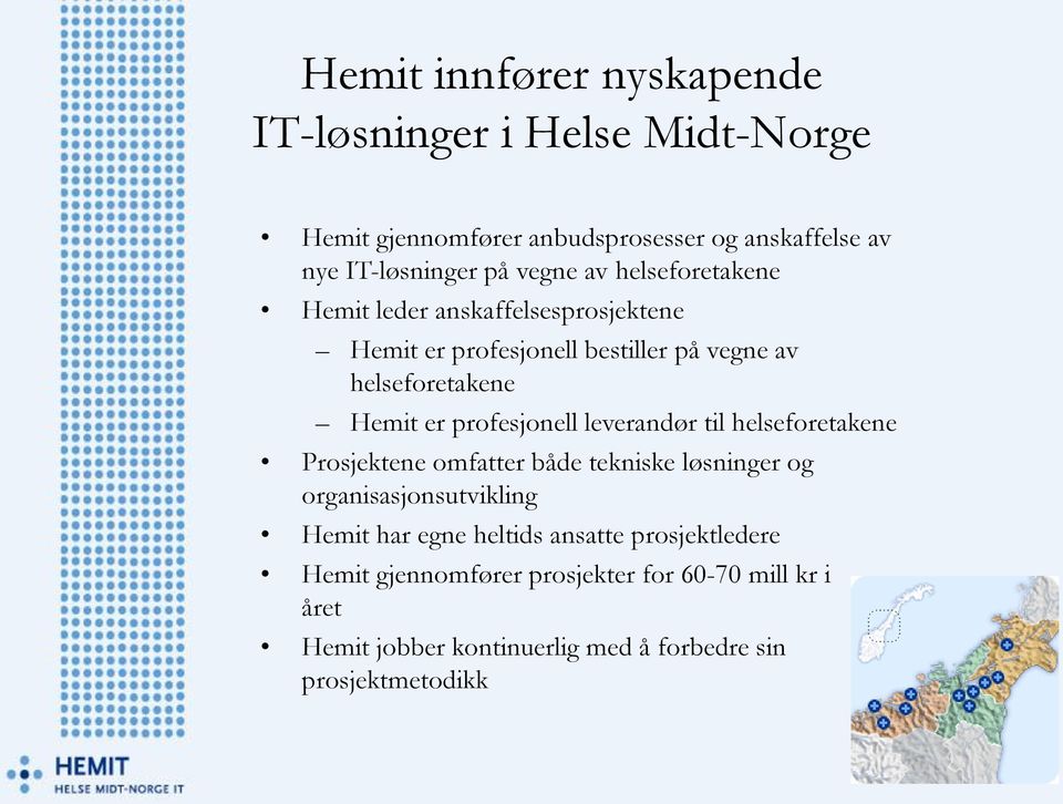 profesjonell leverandør til helseforetakene Prosjektene omfatter både tekniske løsninger og organisasjonsutvikling Hemit har egne