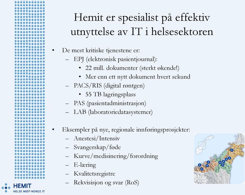 ) Mer enn ett nytt dokument hvert sekund PACS/RIS (digital røntgen) 55 TB lagringsplass PAS (pasientadministrasjon) LAB