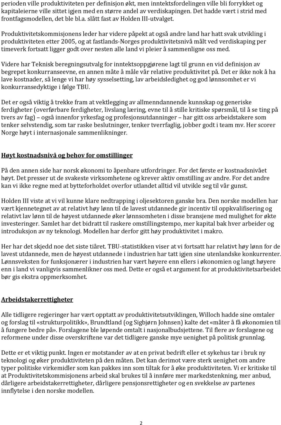 Produktivitetskommisjonens leder har videre påpekt at også andre land har hatt svak utvikling i produktiviteten etter 2005, og at fastlands-norges produktivitetsnivå målt ved verdiskaping per