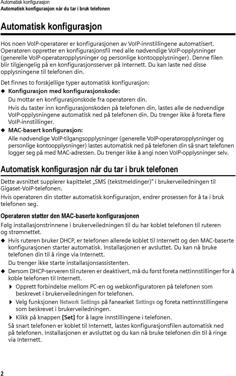 Denne filen blir tilgjengelig på en konfigurasjonsserver på Internett. Du kan laste ned disse opplysningene til telefonen din.