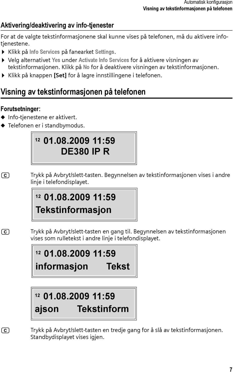 Klikk på No for å deaktivere visningen av tekstinformasjonen. Klikk på knappen [Set] for å lagre innstillingene i telefonen.