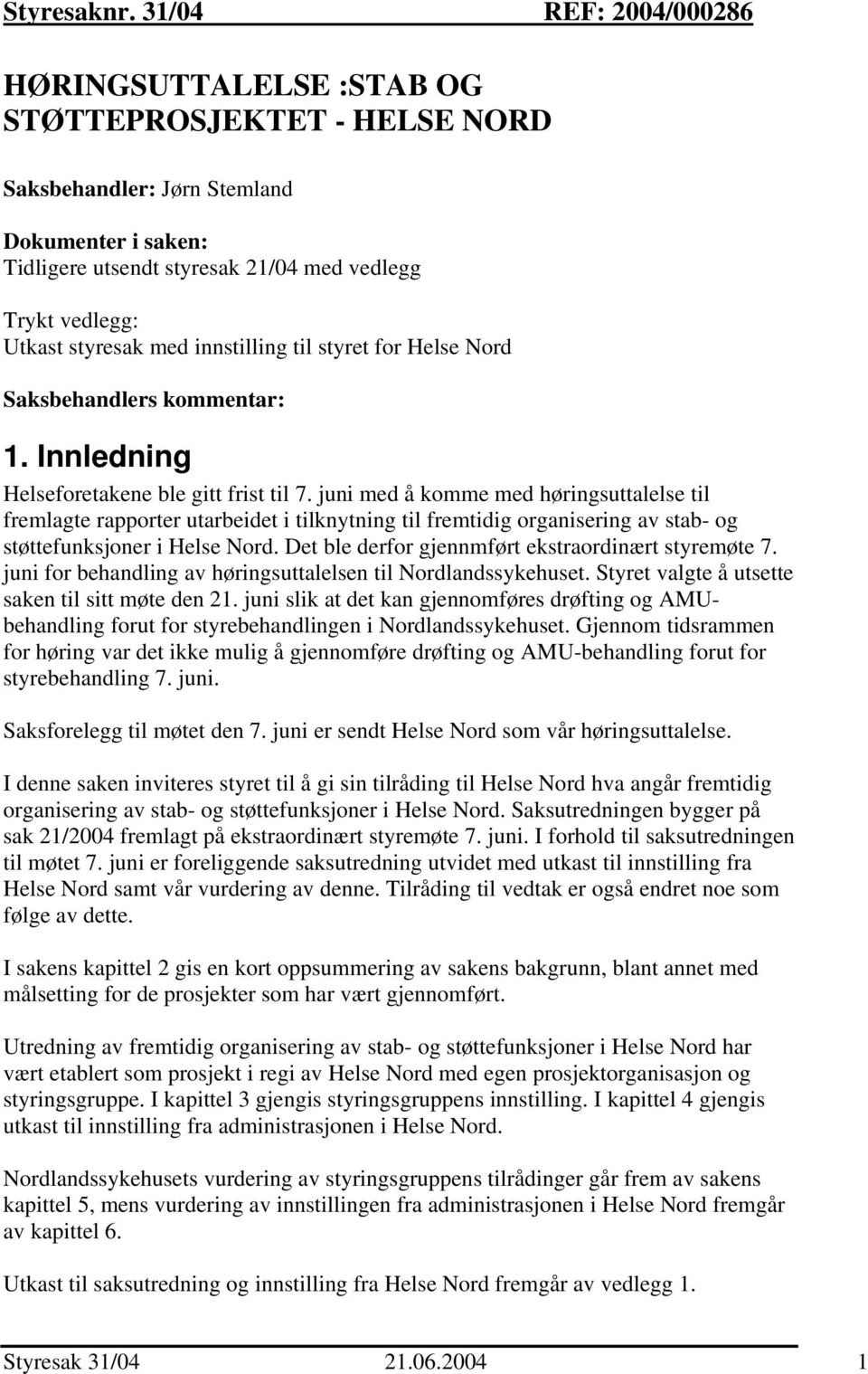 styresak med innstilling til styret for Helse Nord Saksbehandlers kommentar: 1. Innledning Helseforetakene ble gitt frist til 7.