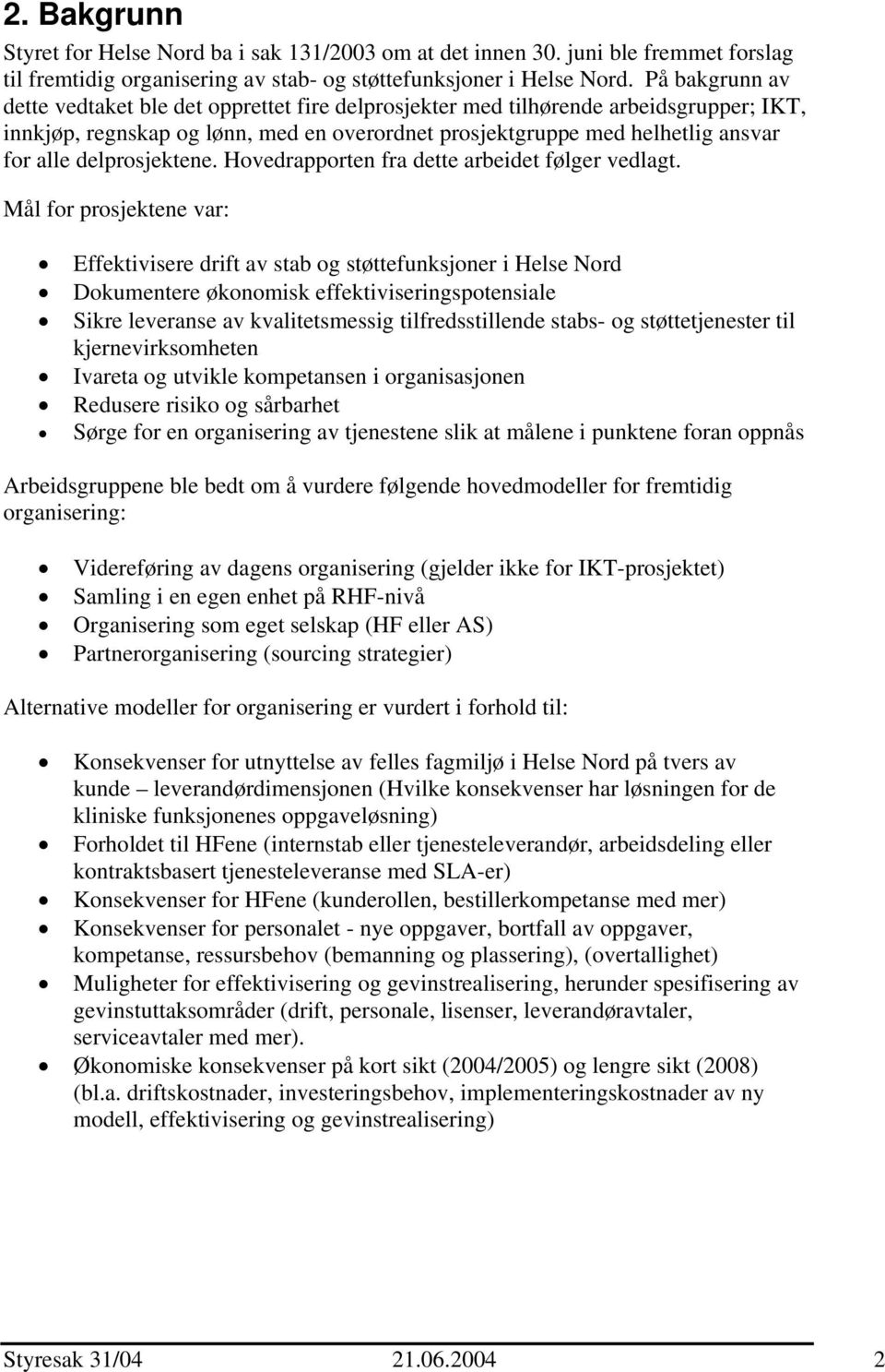 delprosjektene. Hovedrapporten fra dette arbeidet følger vedlagt.