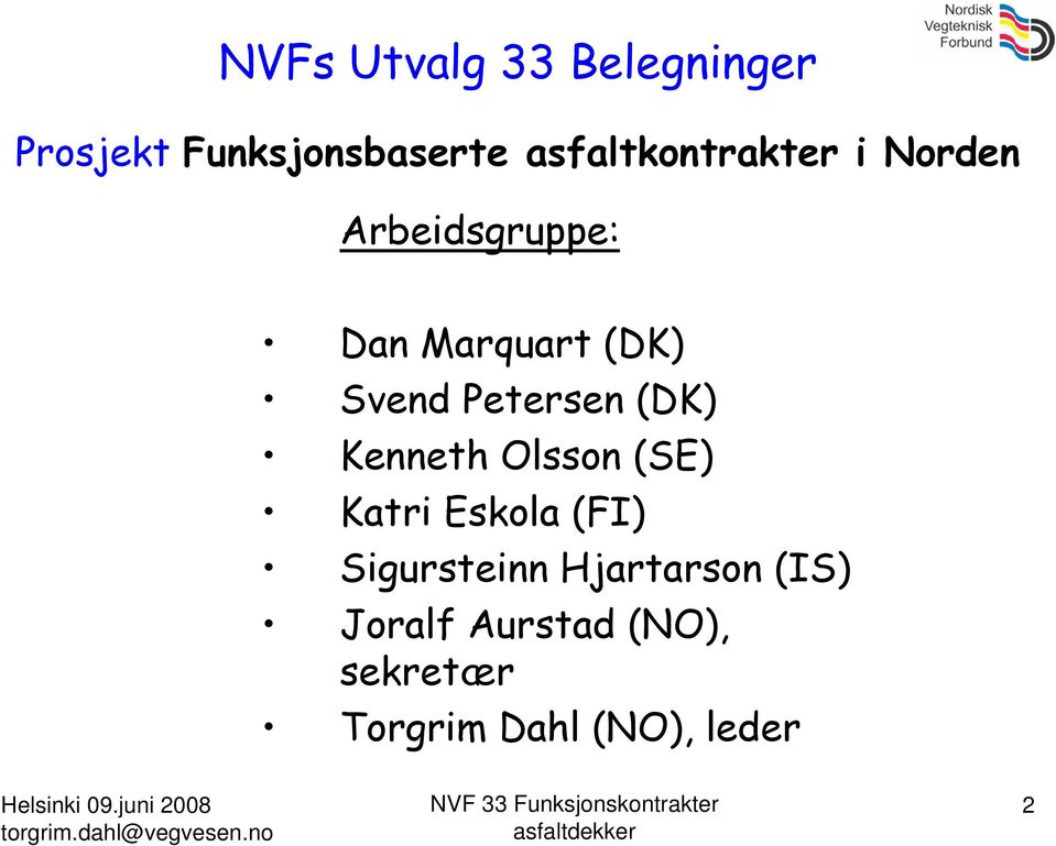 Svend Petersen (DK) Kenneth Olsson (SE) Katri Eskola (FI)