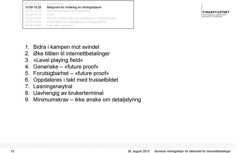 Bidra i kampen mot svindel 2. Øke tilliten til internettbetalinger 3. «Level playing field» 4. Generiske «future proof» 5. Forutsigbarhet «future proof» 6.