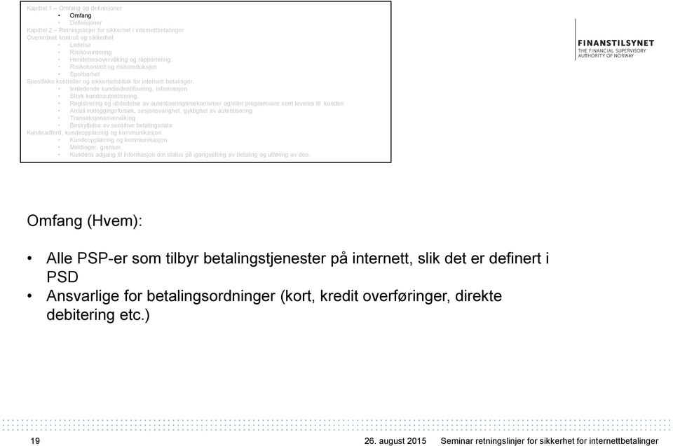 Registrering og utstedelse av autentiseringsmekanismer og/eller programvare som leveres til kunden Antall innloggingsforsøk, sesjonsvarighet, gyldighet av autentisering Transaksjonsovervåking