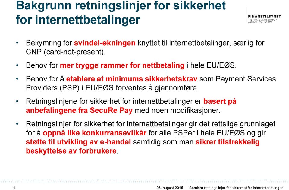 Retningslinjene for sikkerhet for internettbetalinger er basert på anbefalingene fra SecuRe Pay med noen modifikasjoner.