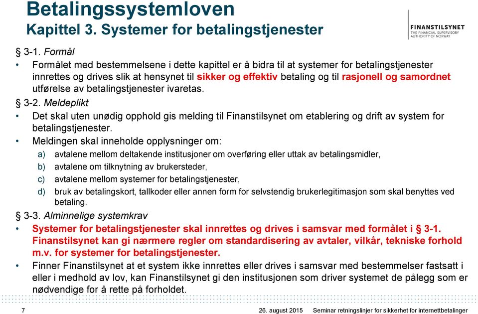 utførelse av betalingstjenester ivaretas. 3-2. Meldeplikt Det skal uten unødig opphold gis melding til Finanstilsynet om etablering og drift av system for betalingstjenester.