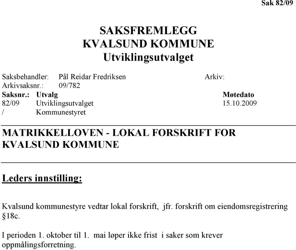 2009 / Kommunestyret MATRIKKELLOVE - LOKAL FORSKRIFT FOR KVALSU D KOMMU E Leders innstilling: Kvalsund