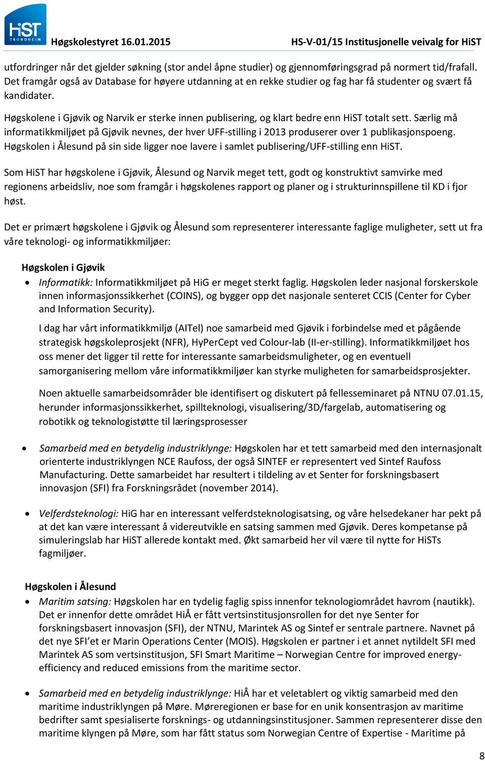 Høgskolene i Gjøvik og Narvik er sterke innen publisering, og klart bedre enn HiST totalt sett.