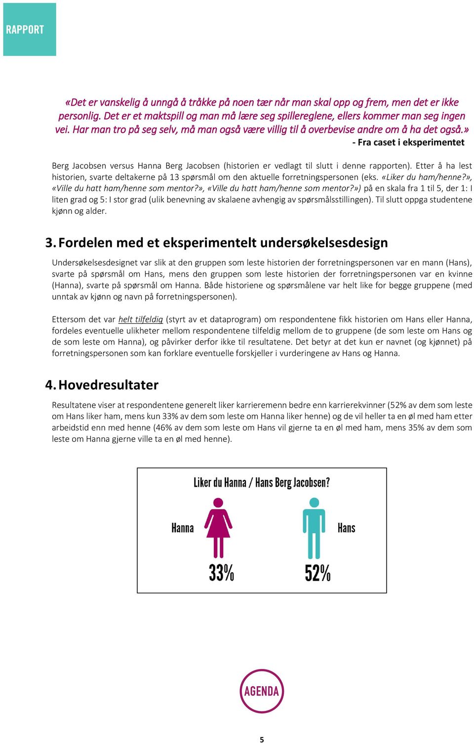 » - Fra caset i eksperimentet Berg Jacobsen versus Hanna Berg Jacobsen (historien er vedlagt til slutt i denne rapporten).