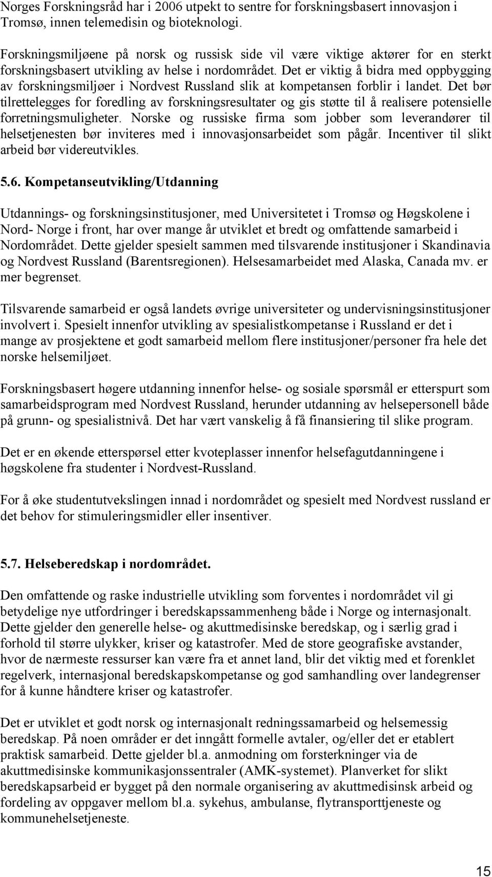 Det er viktig å bidra med oppbygging av forskningsmiljøer i Nordvest Russland slik at kompetansen forblir i landet.