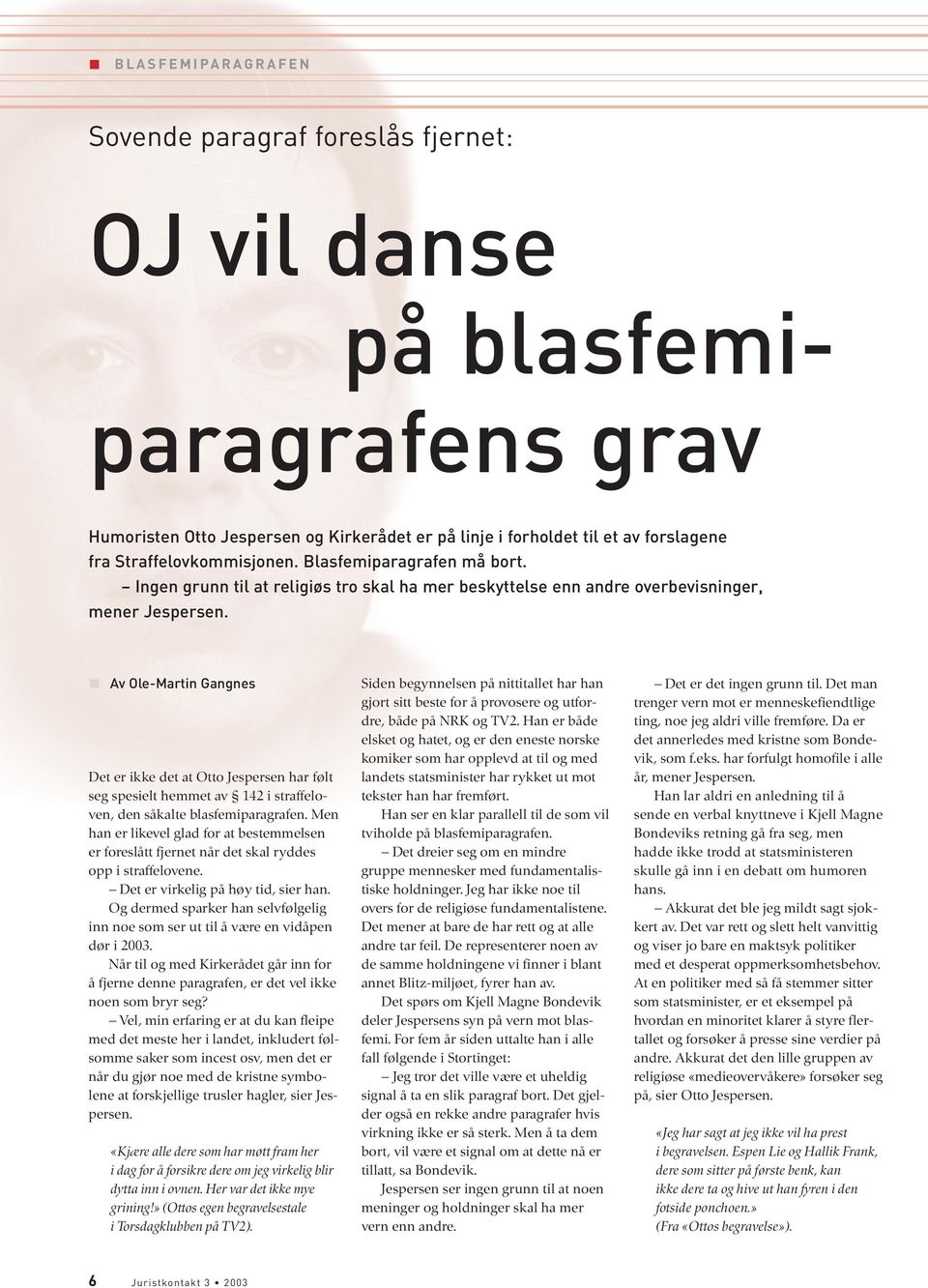 Av Ole-Martin Gangnes Det er ikke det at Otto Jespersen har følt seg spesielt hemmet av 142 i straffeloven, den såkalte blasfemiparagrafen.
