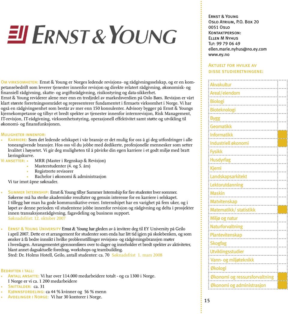 no Om virksomheten: Ernst & Young er Norges ledende revisjons- og rådgivningsselskap, og er en kompetansebedrift som leverer tjenester innenfor revisjon og direkte relatert rådgivning, økonomisk- og