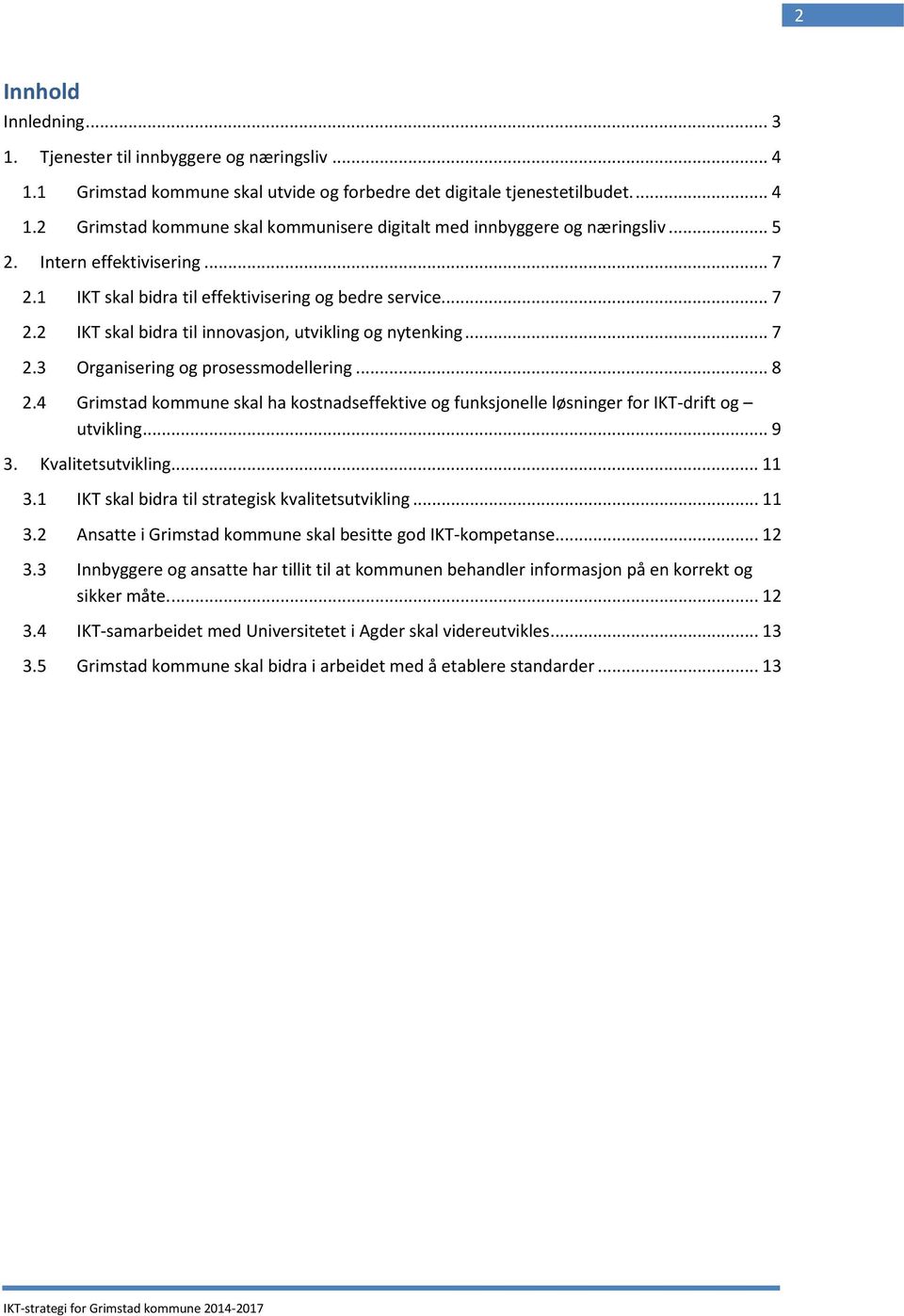 .. 8 2.4 Grimstad kommune skal ha kostnadseffektive og funksjonelle løsninger for IKT-drift og utvikling... 9 3. Kvalitetsutvikling... 11 3.