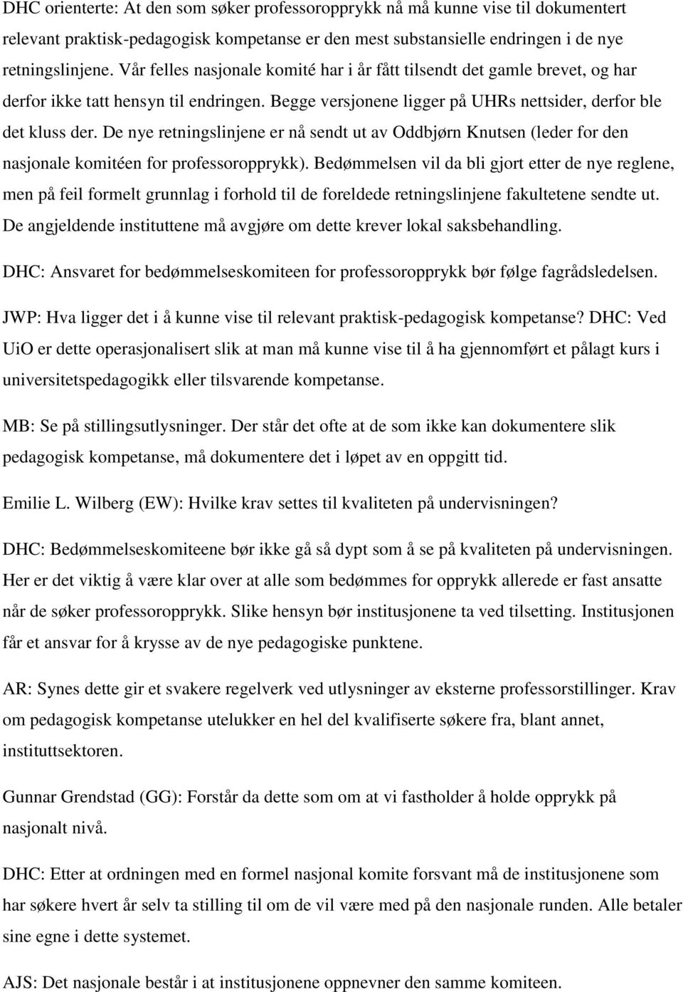 De nye retningslinjene er nå sendt ut av Oddbjørn Knutsen (leder for den nasjonale komitéen for professoropprykk).