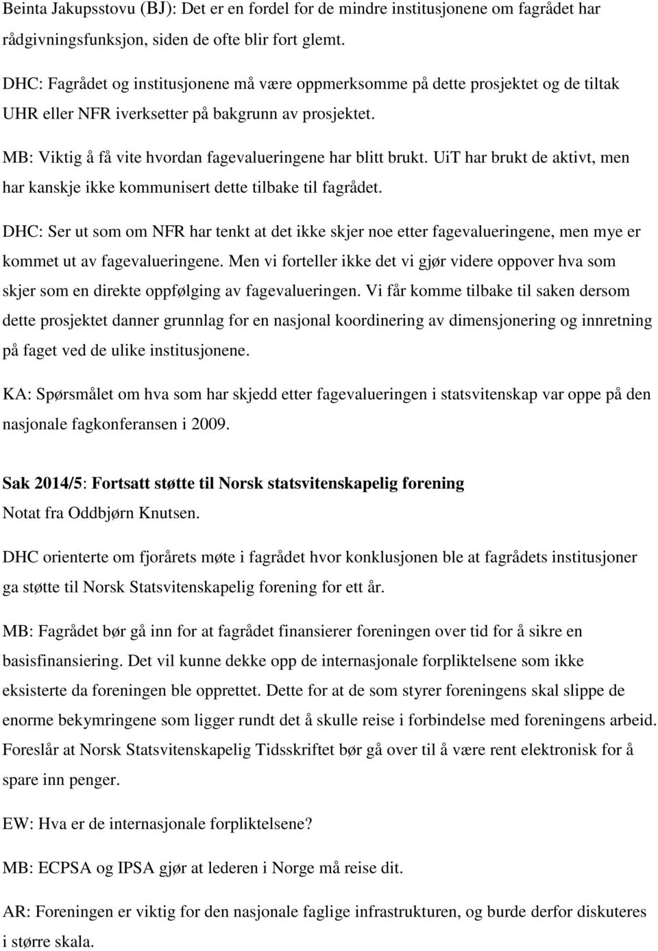 MB: Viktig å få vite hvordan fagevalueringene har blitt brukt. UiT har brukt de aktivt, men har kanskje ikke kommunisert dette tilbake til fagrådet.