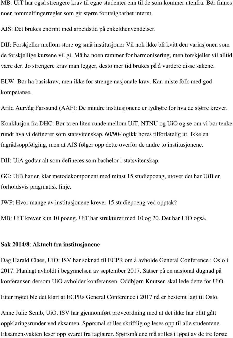 Må ha noen rammer for harmonisering, men forskjeller vil alltid være der. Jo strengere krav man legger, desto mer tid brukes på å vurdere disse sakene.