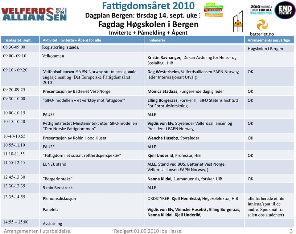 20 Velferdsalliansen EAPN Norway sitt internasjonale engasjement og Det Europeiske Fattigdomsåret 2010. Dag Westerheim, Velferdsalliansen EAPN Norway, leder Internasjonalt Utvalg OK 09.20-09.