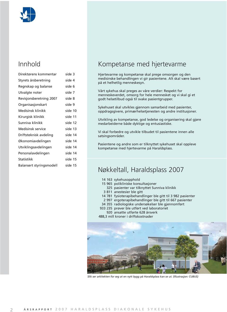 side 15 Balansert styringsmodell side 15 Kompetanse med hjertevarme Hjertevarme og kompetanse skal prege omsorgen og den medisinske behandlingen vi gir pasientene.