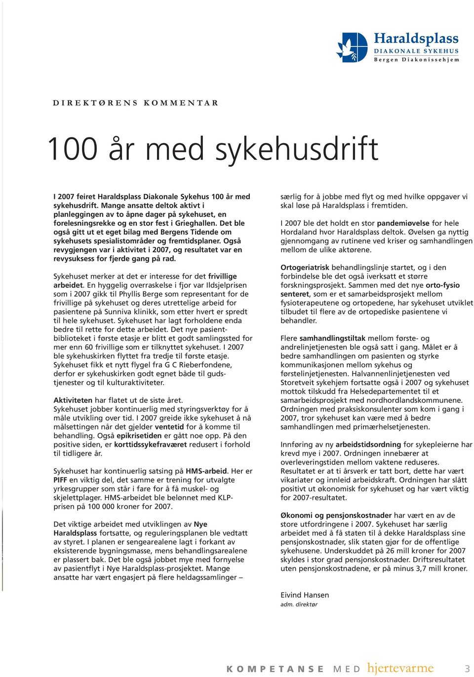 Det ble også gitt ut et eget bilag med Bergens Tidende om sykehusets spesialistområder og fremtidsplaner.