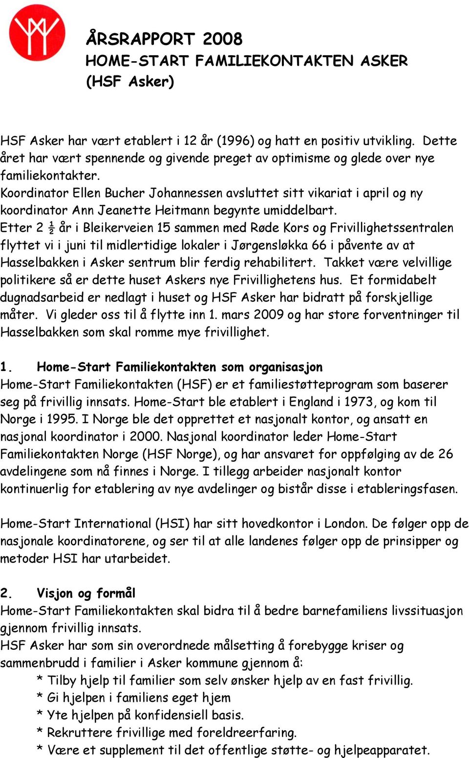 Koordinator Ellen Bucher Johannessen avsluttet sitt vikariat i april og ny koordinator Ann Jeanette Heitmann begynte umiddelbart.