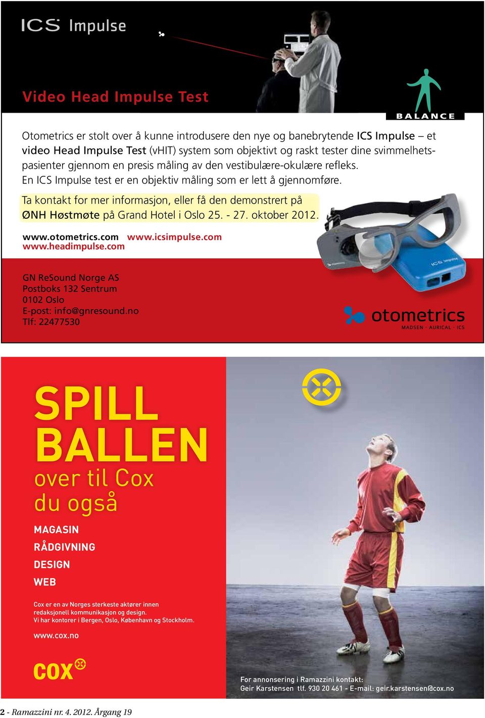 Ta kontakt for mer informasjon, eller få den demonstrert på ØNH Høstmøte på Grand Hotel i Oslo 25. - 27. oktober 2012. www.otometrics.com www.icsimpulse.com www.headimpulse.