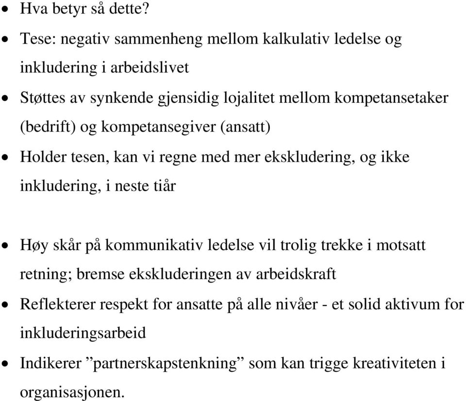 kompetansetaker (bedrift) og kompetansegiver (ansatt) Holder tesen, kan vi regne med mer ekskludering, og ikke inkludering, i neste tiår