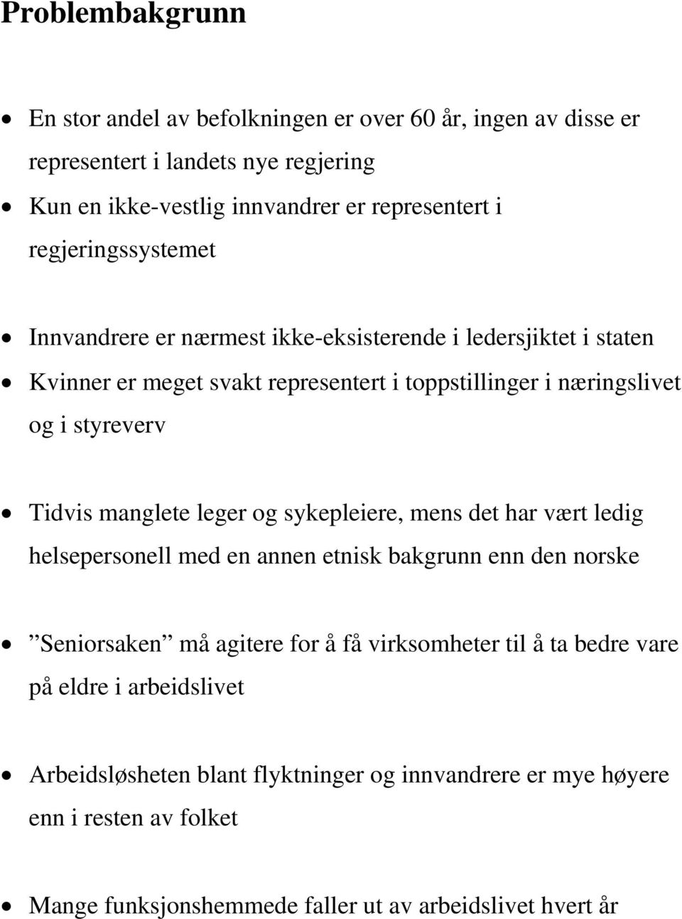 Tidvis manglete leger og sykepleiere, mens det har vært ledig helsepersonell med en annen etnisk bakgrunn enn den norske Seniorsaken må agitere for å få virksomheter til å