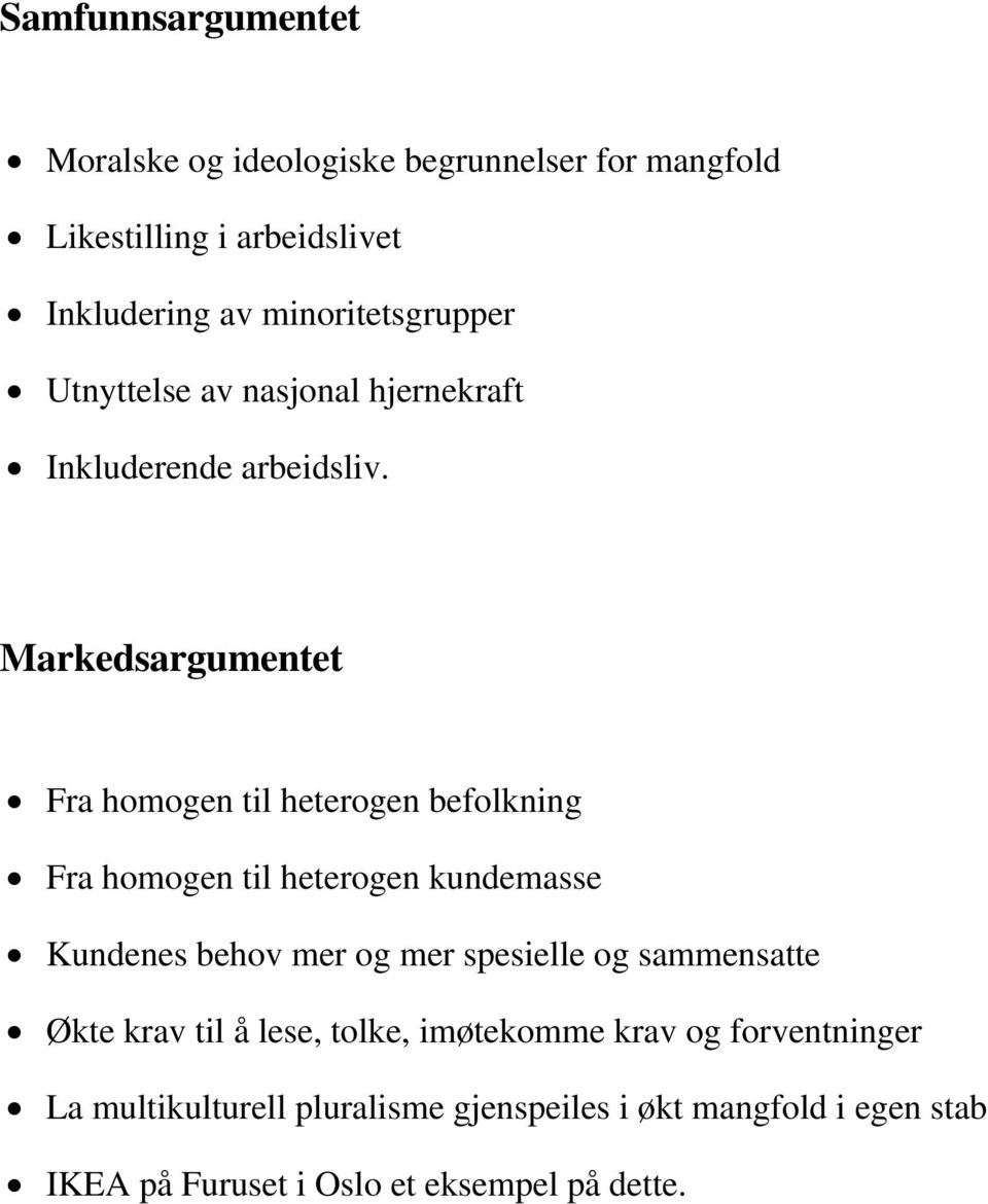 Markedsargumentet Fra homogen til heterogen befolkning Fra homogen til heterogen kundemasse Kundenes behov mer og mer