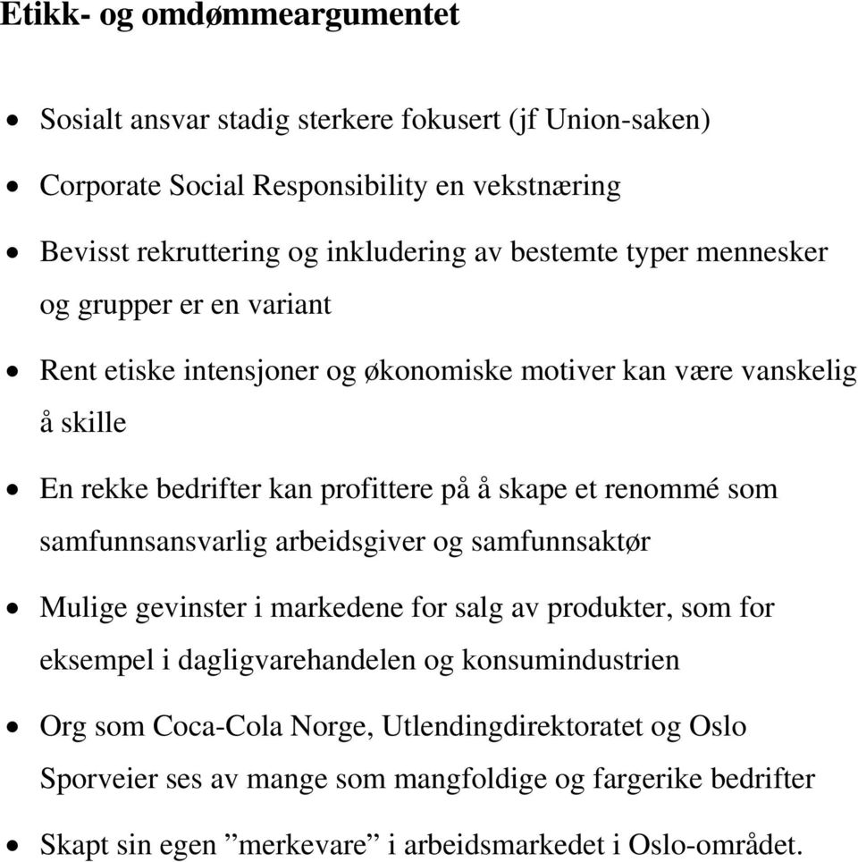 renommé som samfunnsansvarlig arbeidsgiver og samfunnsaktør Mulige gevinster i markedene for salg av produkter, som for eksempel i dagligvarehandelen og konsumindustrien