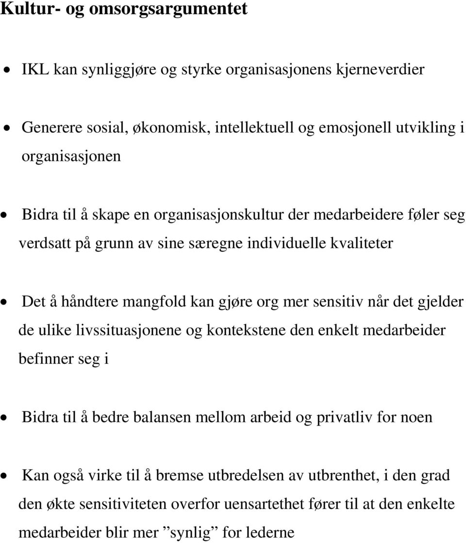 gjøre org mer sensitiv når det gjelder de ulike livssituasjonene og kontekstene den enkelt medarbeider befinner seg i Bidra til å bedre balansen mellom arbeid og