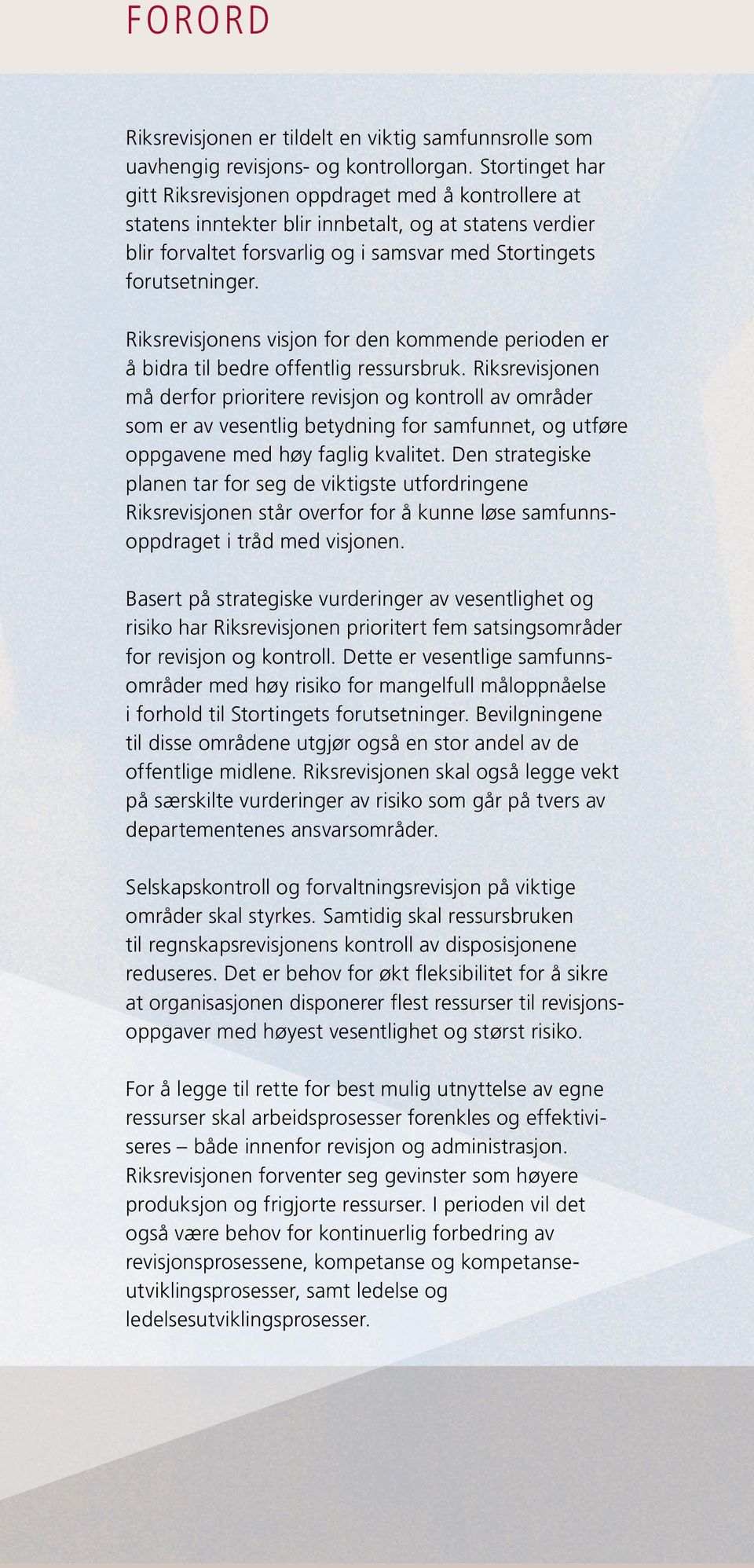 Riksrevisjonens visjon for den kommende perioden er å bidra til bedre offentlig ressursbruk.