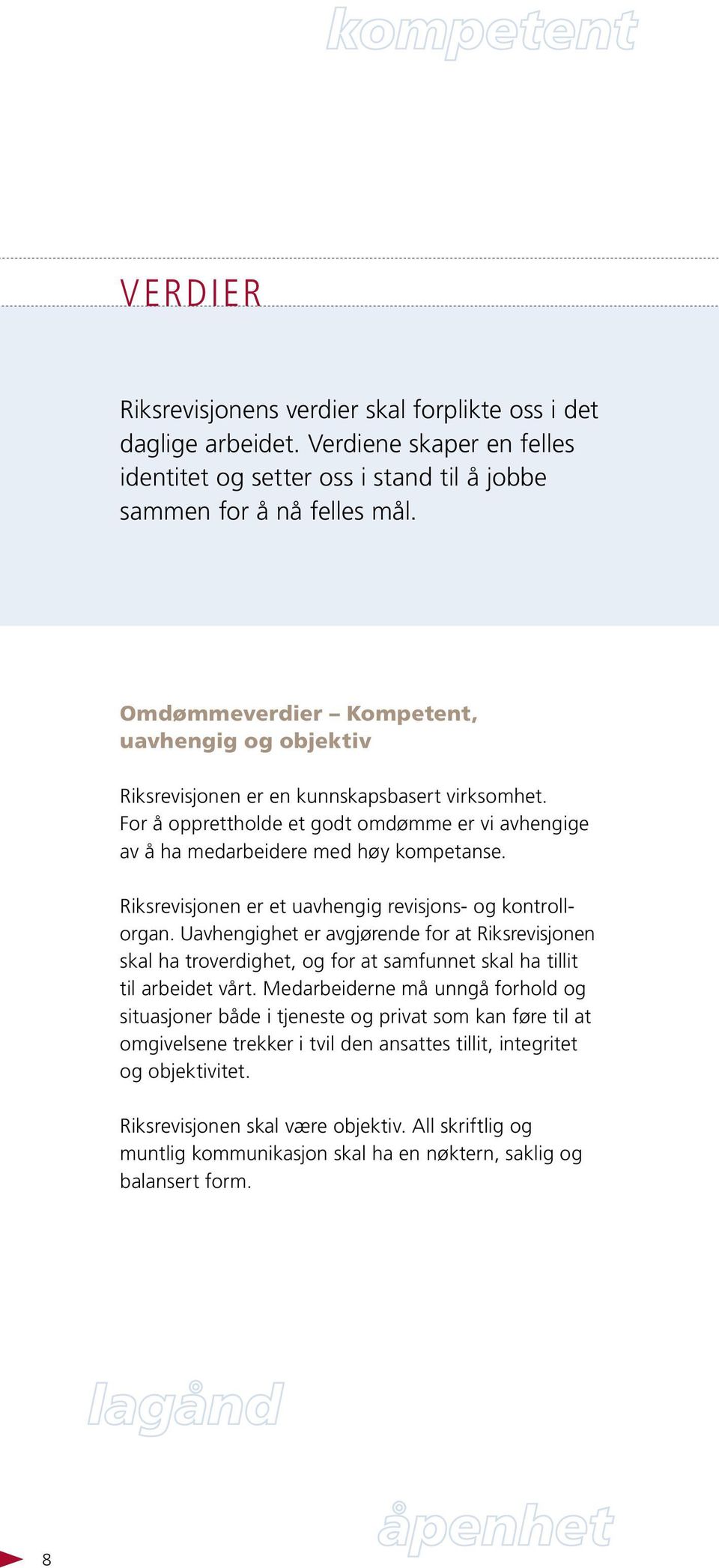 Riksrevisjonen er et uavhengig revisjons- og kontrollorgan. Uavhengighet er avgjørende for at Riksrevisjonen skal ha troverdighet, og for at samfunnet skal ha tillit til arbeidet vårt.