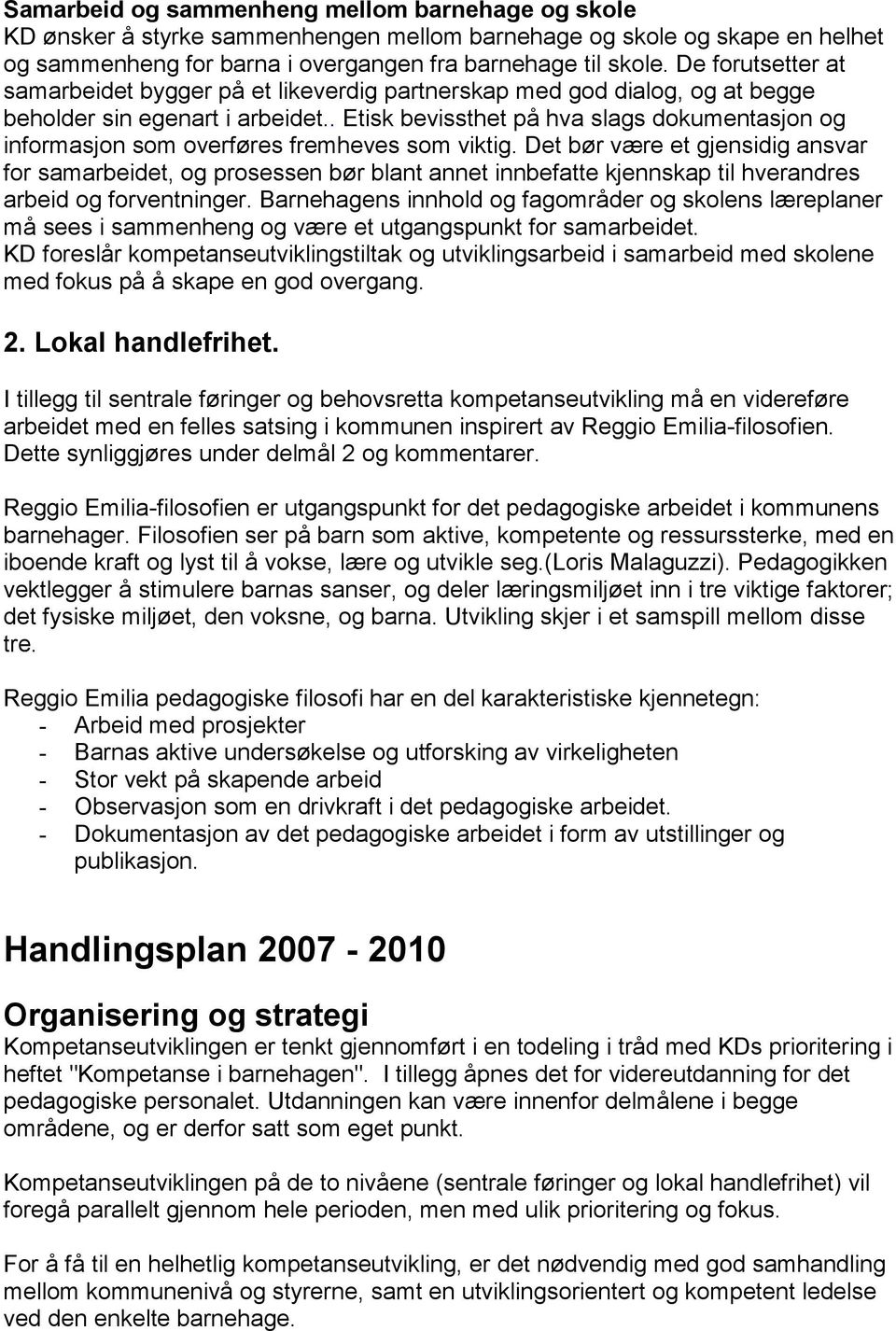 . Etisk bevissthet på hva slags dokumentasjon og informasjon som overføres fremheves som viktig.