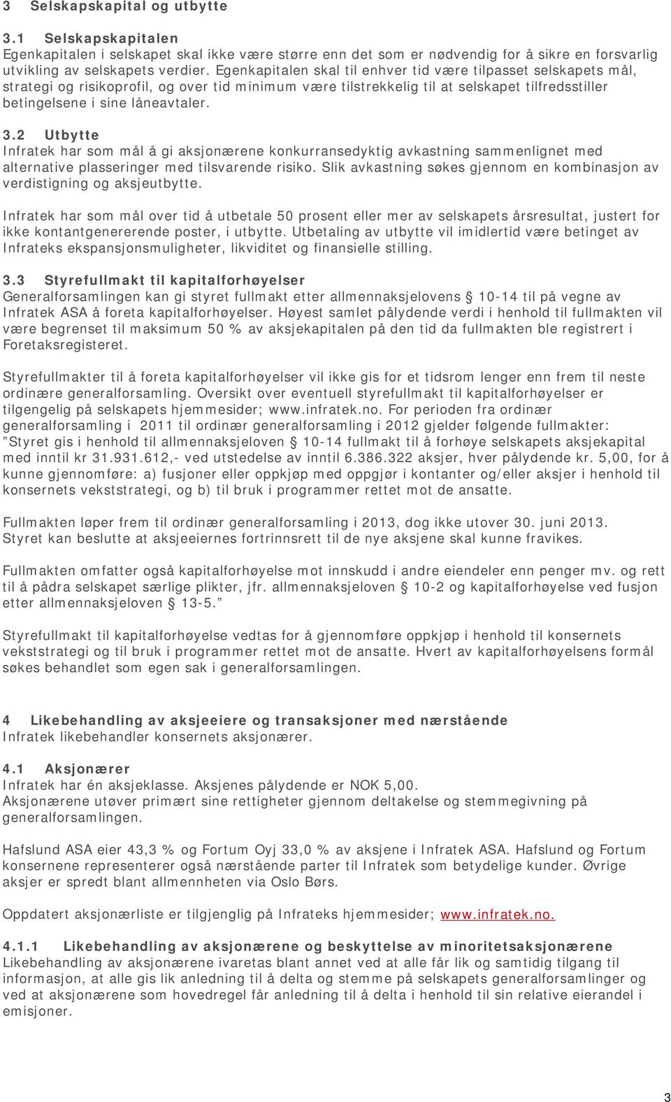 2 Utbytte Infratek har som mål å gi aksjonærene konkurransedyktig avkastning sammenlignet med alternative plasseringer med tilsvarende risiko.