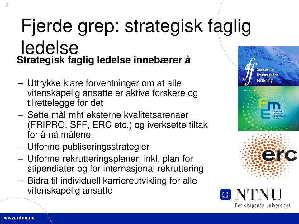 ERC etc.) og iverksette tiltak for å nå målene Utforme publiseringsstrategier Utforme rekrutteringsplaner, inkl.