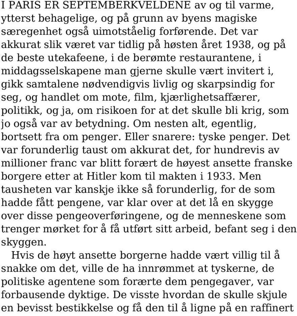 livlig og skarpsindig for seg, og handlet om mote, film, kjærlighetsaffærer, politikk, og ja, om risikoen for at det skulle bli krig, som jo også var av betydning.