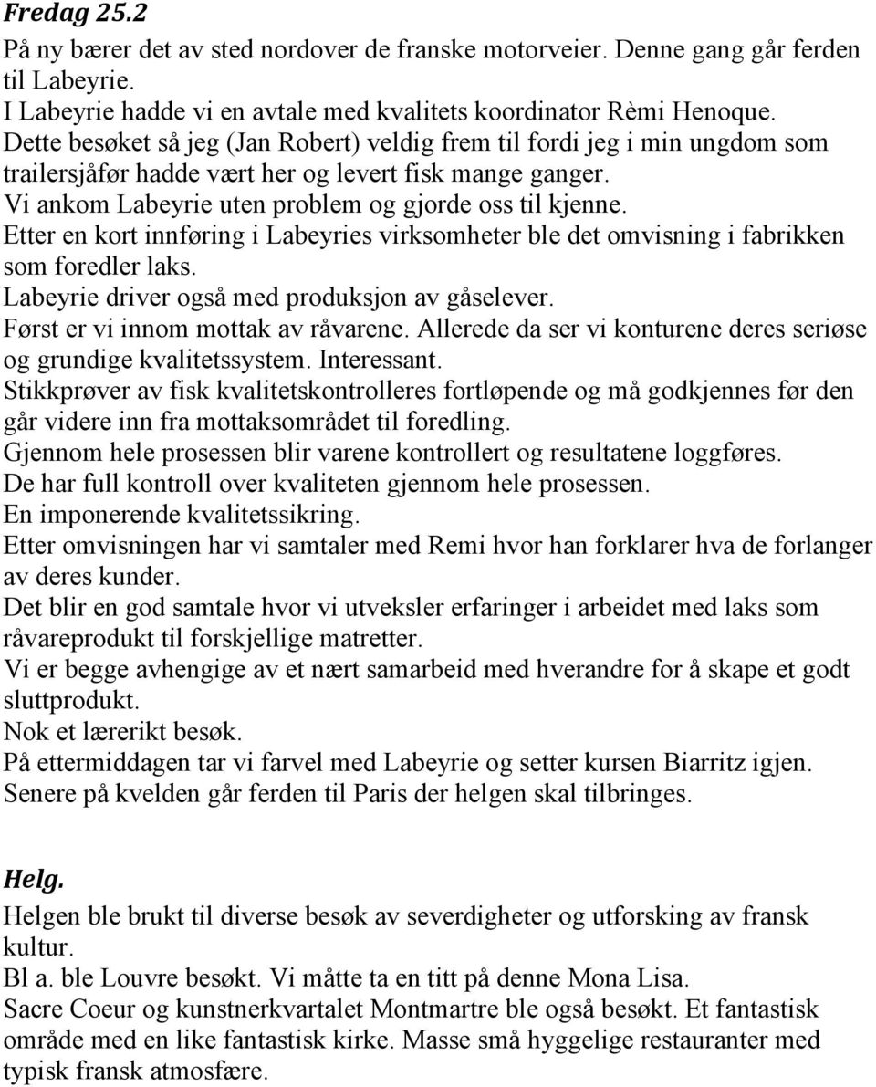 Etter en kort innføring i Labeyries virksomheter ble det omvisning i fabrikken som foredler laks. Labeyrie driver også med produksjon av gåselever. Først er vi innom mottak av råvarene.