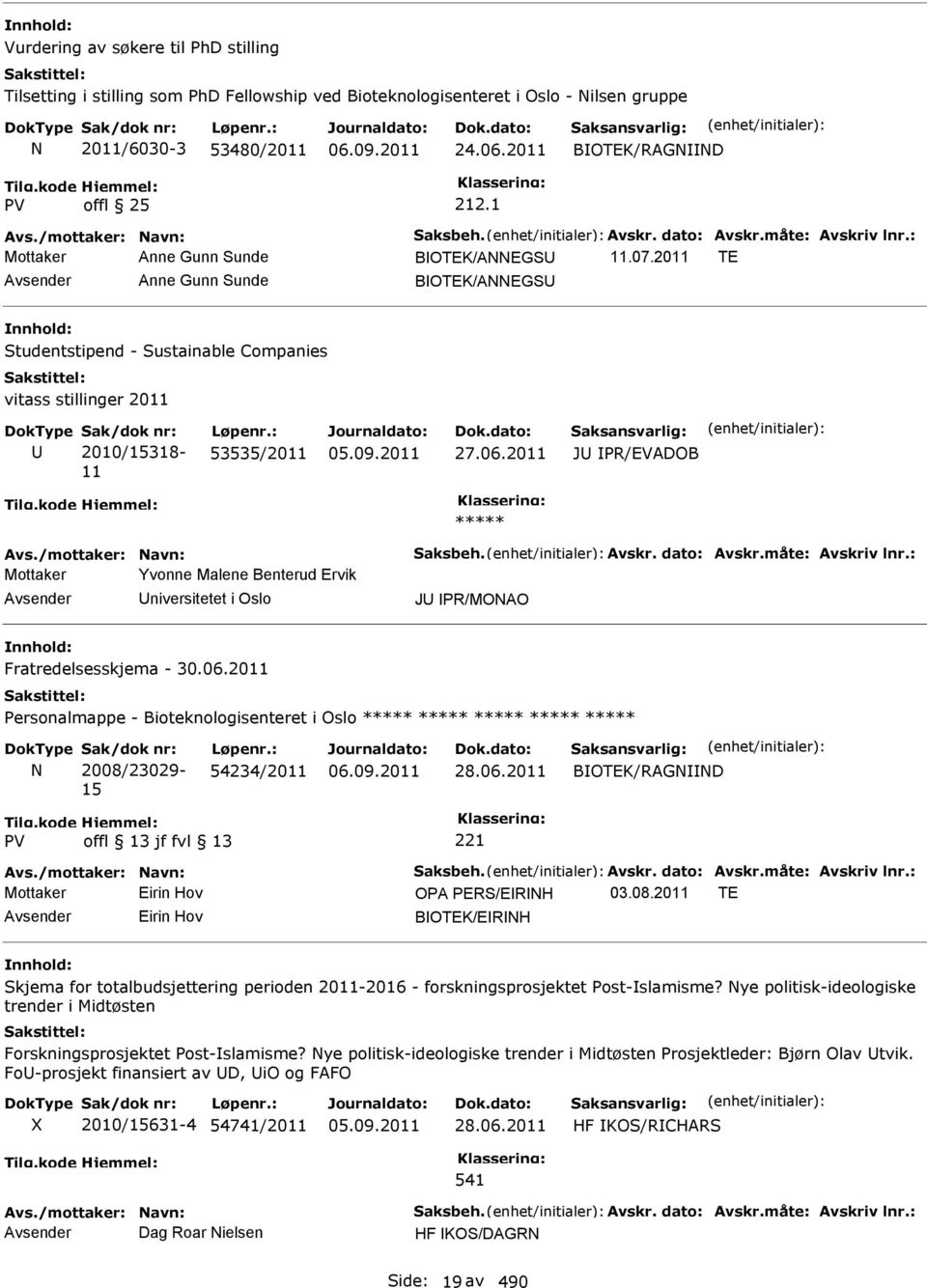 2011 J PR/EVADOB ***** Mottaker Yvonne Malene Benterud Ervik niversitetet i Oslo J PR/MONAO Fratredelsesskjema - 30.06.