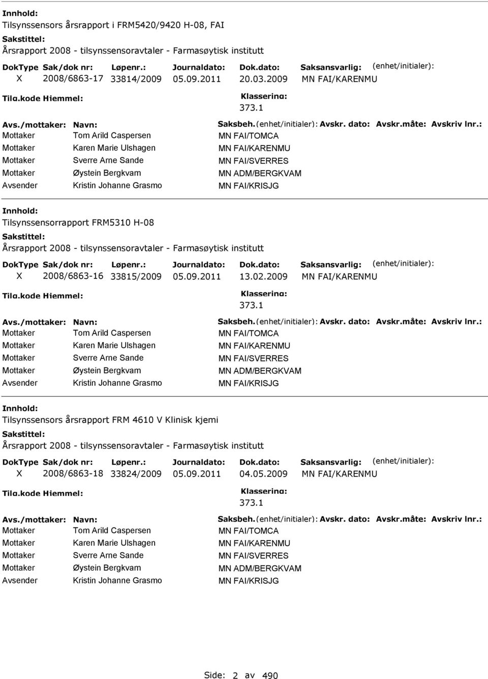 FA/KRSJG Tilsynssensorrapport FRM5310 H-08 Årsrapport 2008 - tilsynssensoravtaler - Farmasøytisk institutt 2008/6863-16 33815/2009 13.02.2009 MN FA/KARENM 373.