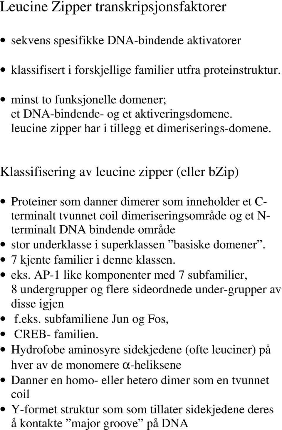 Klassifisering av leucine zipper (eller bzip) Proteiner som danner dimerer som inneholder et C- terminalt tvunnet coil dimeriseringsområde og et N- terminalt DNA bindende område stor underklasse i