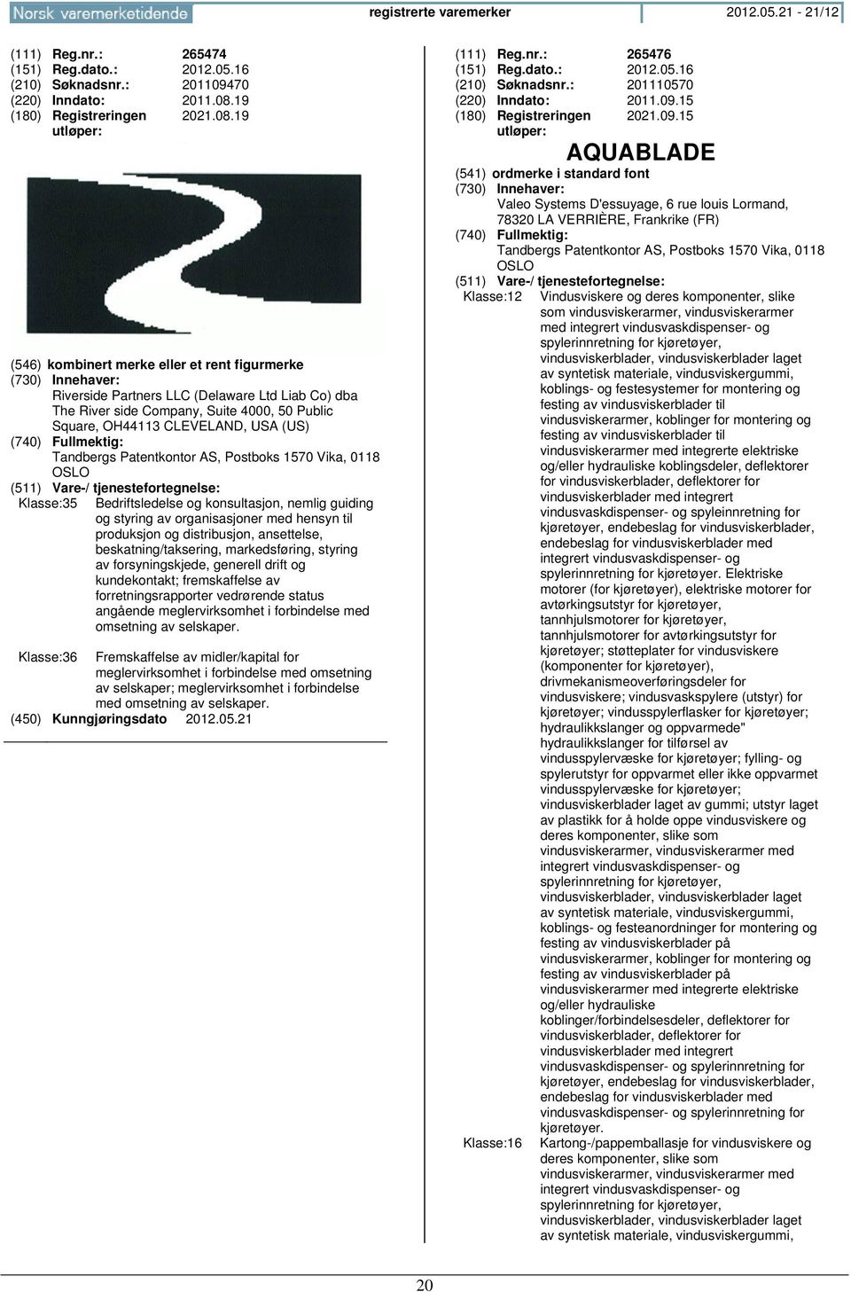 19 (546) kombinert merke eller et rent figurmerke Riverside Partners LLC (Delaware Ltd Liab Co) dba The River side Company, Suite 4000, 50 Public Square, OH44113 CLEVELAND, USA (US) Tandbergs