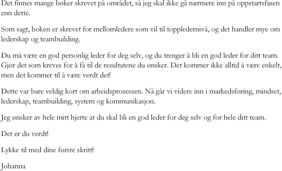 Du må være en god personlig leder for deg selv, og du trenger å bli en god leder for ditt team. Gjør det som kreves for å få til de resultatene du ønsker.